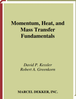 Momentum, Heat, and Mass Transfer Fundamentals – David P. Kessler, Robert A. Greenkorn – 1st Edition