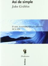 Así de Simple: El Caos, La Complejidad y La Aparición de la Vida – John Gribbin – 1ra Edición